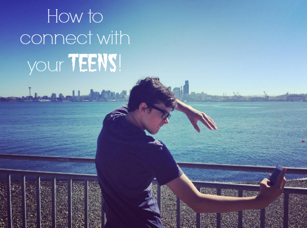 3 Ways to Connect with your Teens