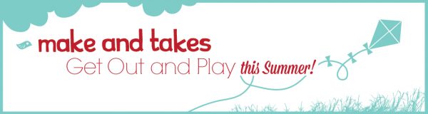 Get Out and Play this Summer with Make and Takes