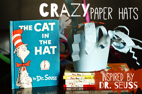 Crazy paper hats inspired by Dr. Seuss Cat in the Hat