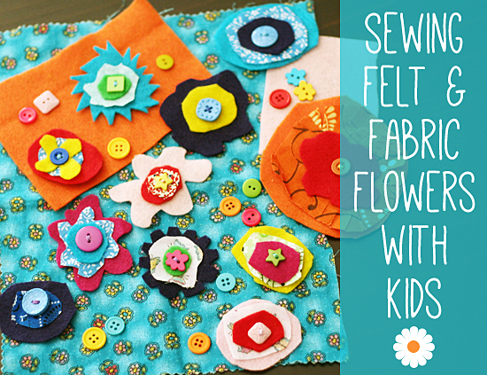 Sewing felt and fabric flowers with kids