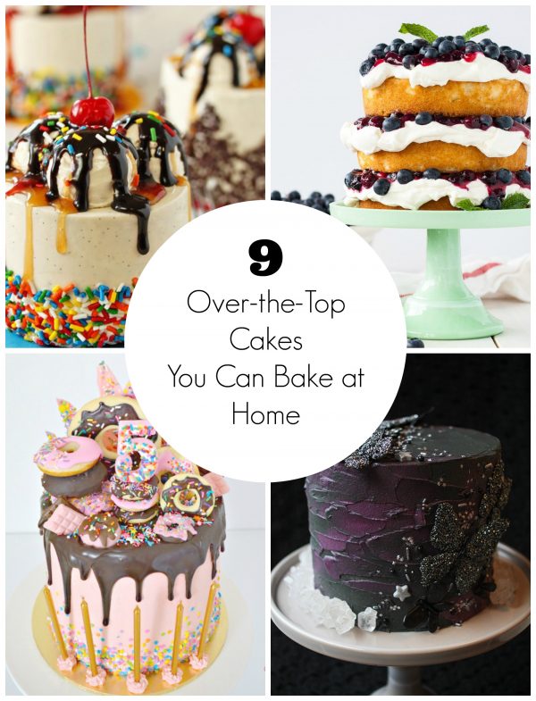 9 Over-the-Top Cakes You Can Bake at Home