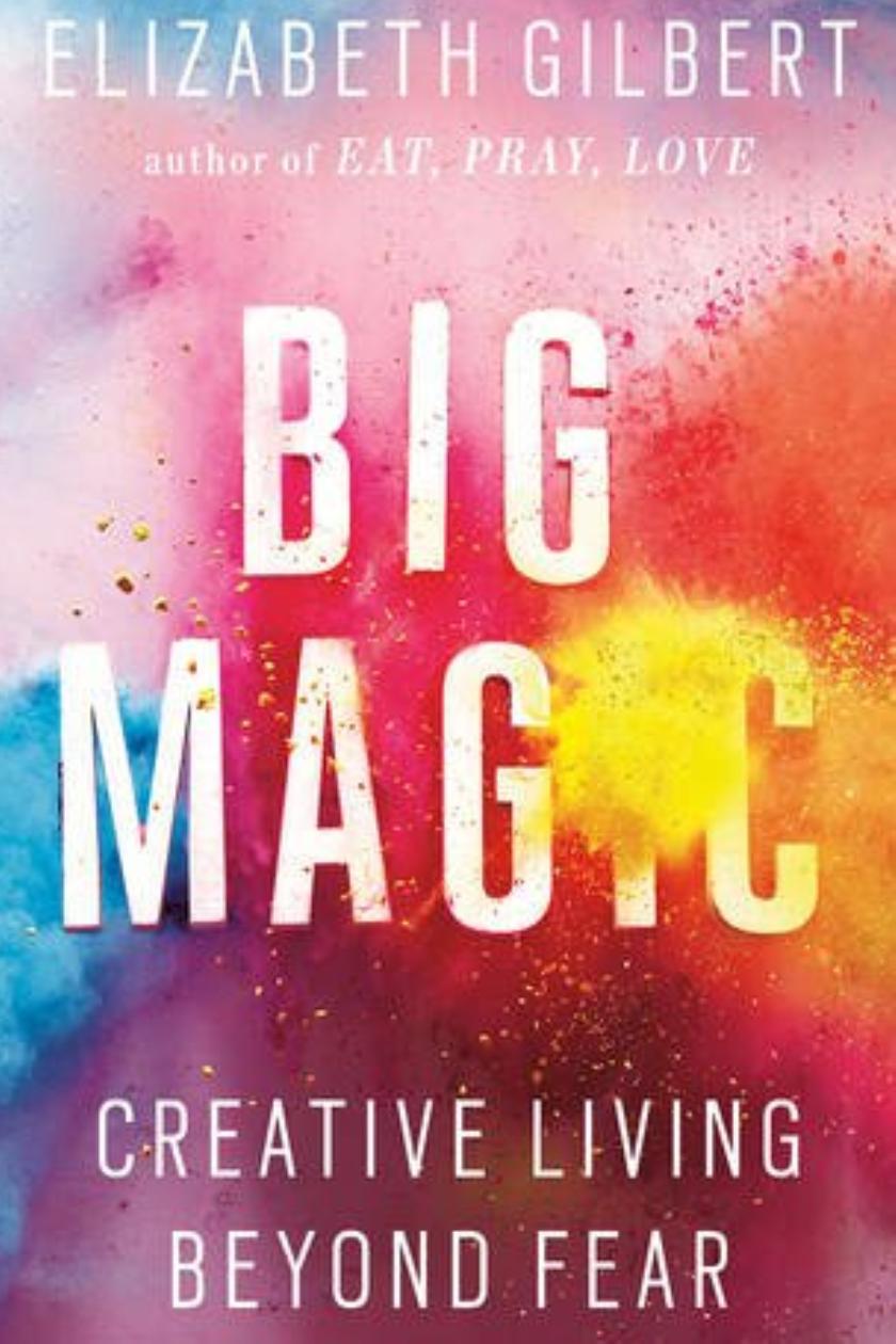 Big Magic by Elizabeth Gilbert