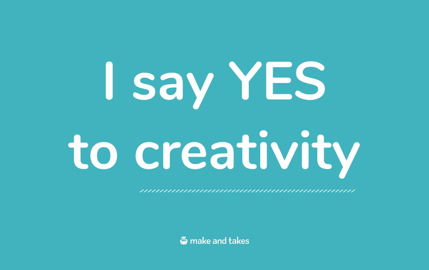 I say yes to creativity